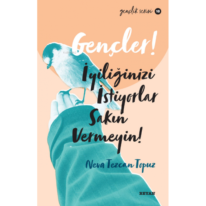 Gençlik Serisi 10  Gençler, İyiliğinizi İstiyorlar, Sakın Vermeyin!