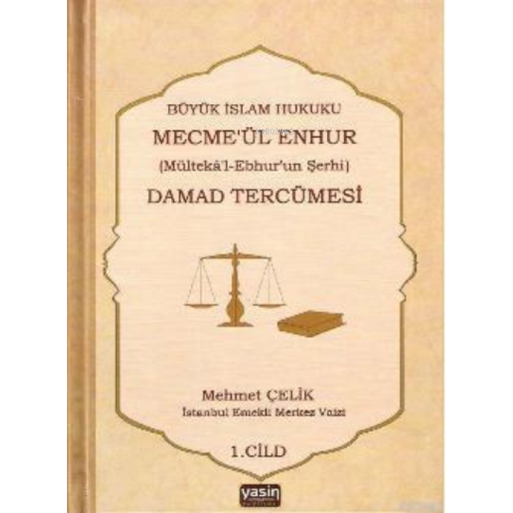 Büyük İslam Hukuku Mecmeül Enhur (Mültekal Ebhurun Şerhi) Damad Tercümesi  1.Cilt