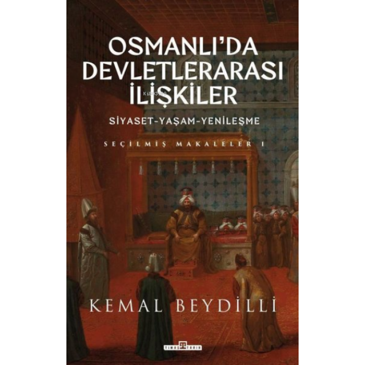 Osmanlı'da Devletlerarası İlişkiler: Siyaset - Yaşam - Yenileşme - Seçilmiş Makaleler 1