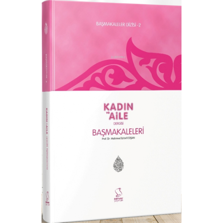 Başmakaleler-2 (Kadın ve Aile Dergisi Başmakaleri)