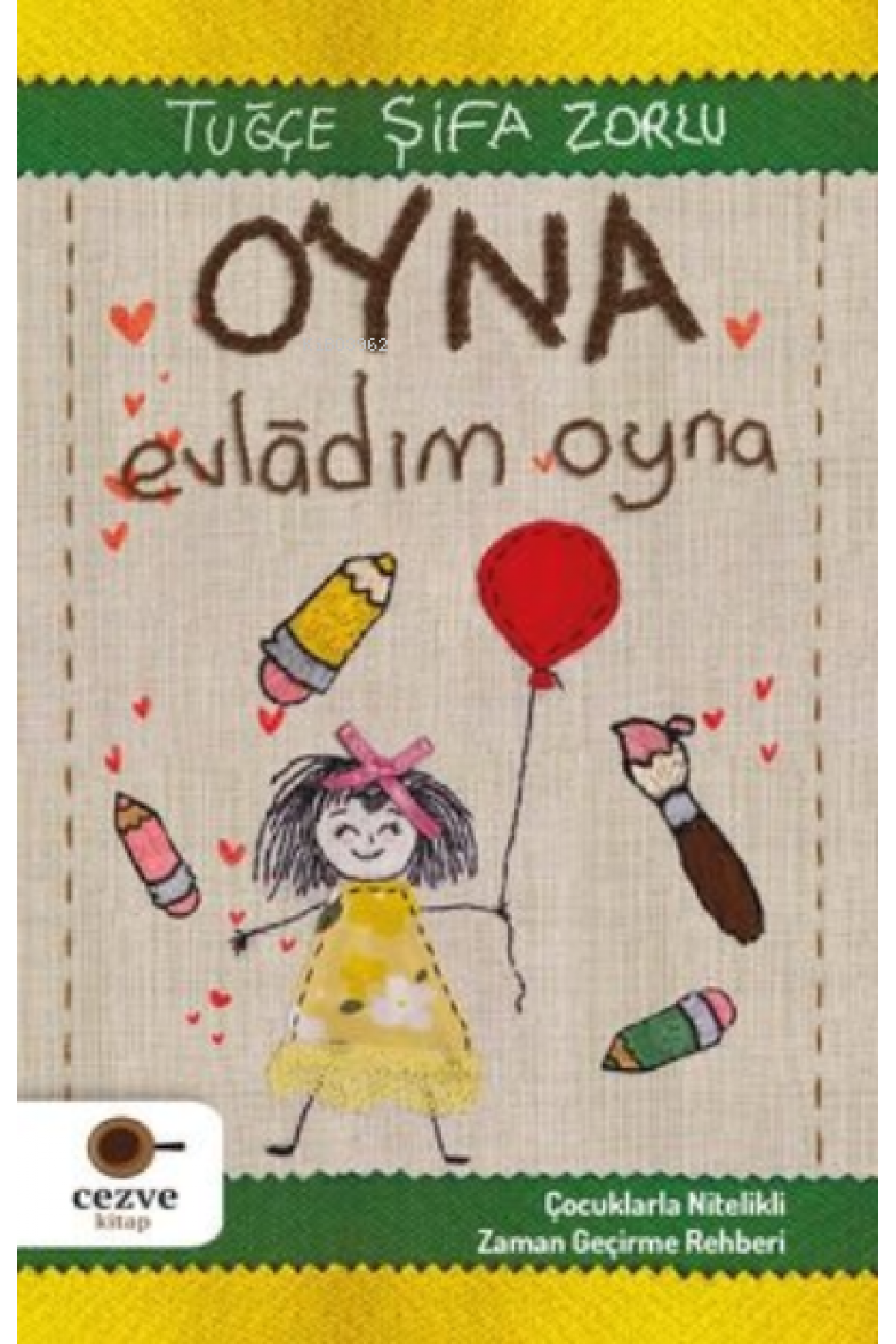 Oyna Evladım Oyna - Çocuklarla Nitelikli Zaman Geçirme Rehberi