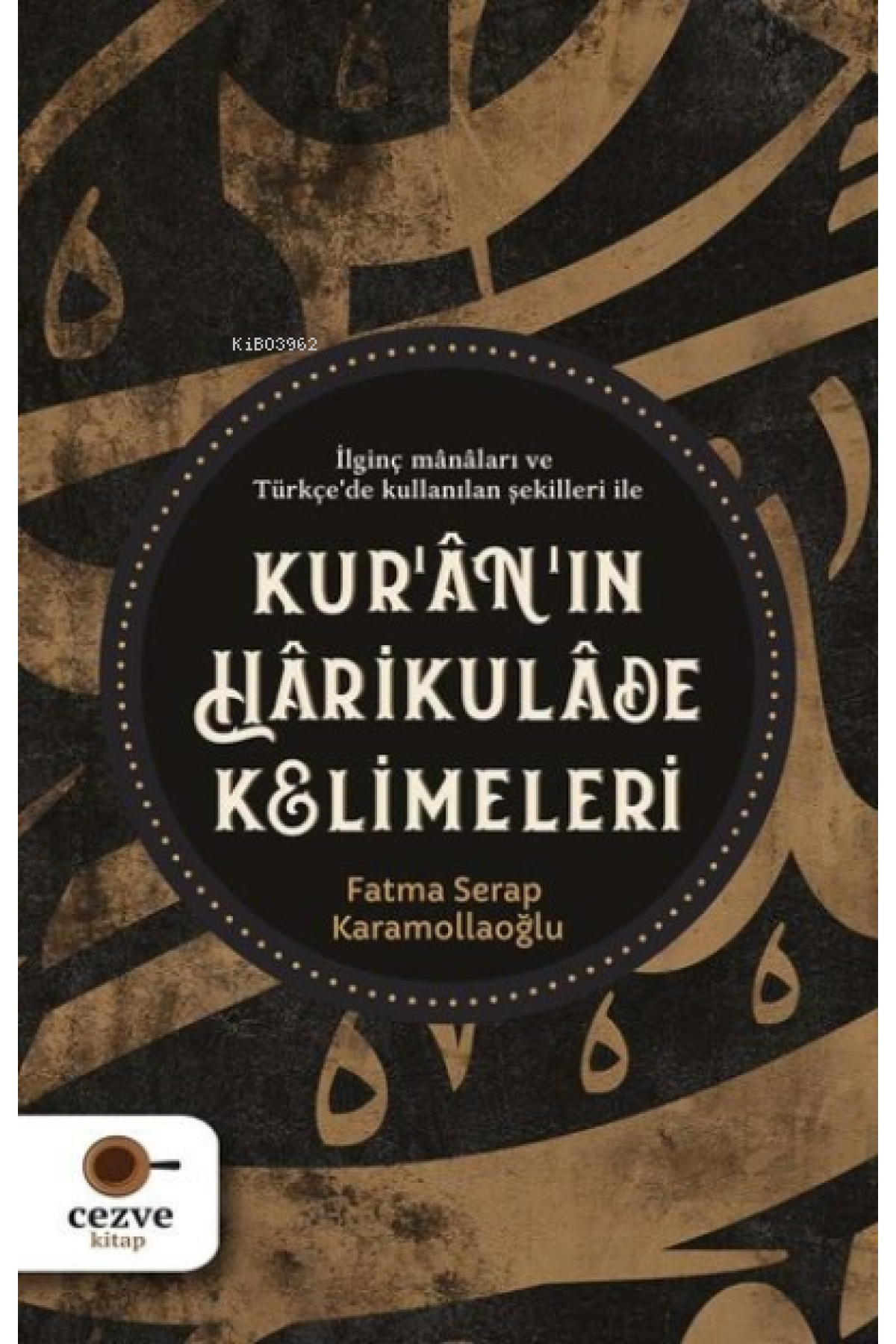 Kur’an’ın Harikulade Kelimeleri İlginç Manaları ve Türkçe'de Kullanılan Şekilleri İle