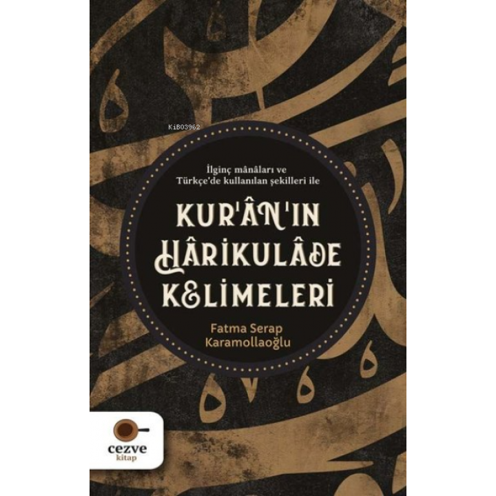 Kur’an’ın Harikulade Kelimeleri İlginç Manaları ve Türkçe'de Kullanılan Şekilleri İle