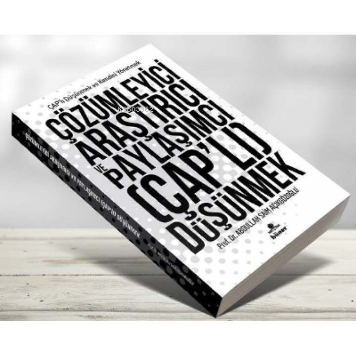 Çözümleyici Araştırıcı ve Paylaşımcı (Çap’lı) Düşünmek;Çaplı Düşünmek ve Kendini Yönetmek