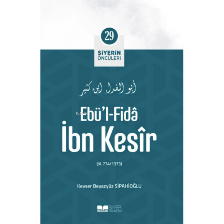 Ebü'l- Fida İbn Kesir; Siyerin Öncüleri 29
