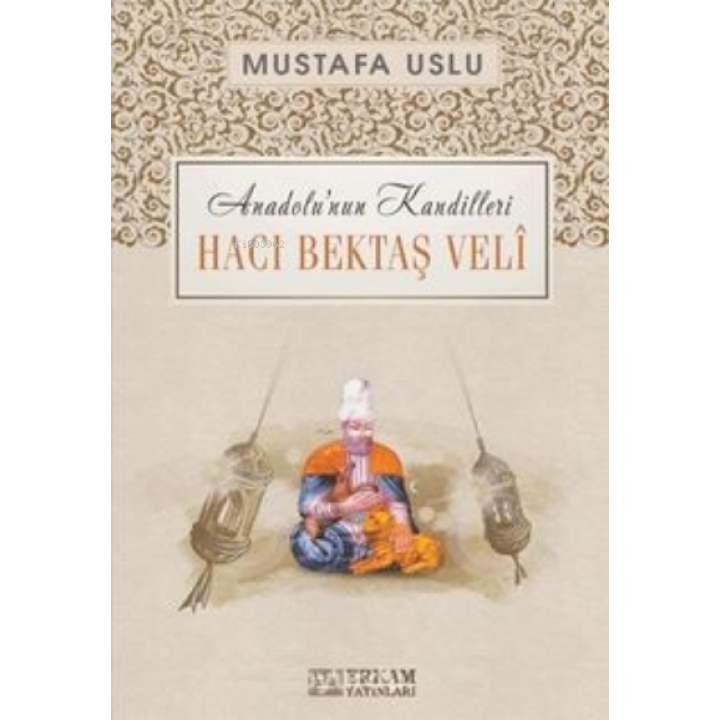 Hacı Bektaş Veli / Anadolu’nun Kandilleri