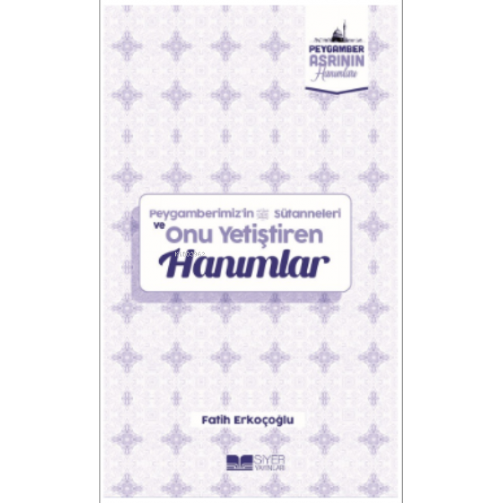 Peygamberimiz 'in Süt Anneleri ve Onu Yetiştiren Hanımlar