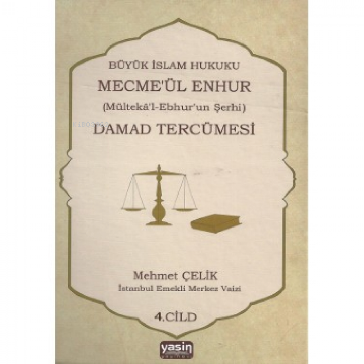 Büyük İslam Hukuku Mecmeül Enhur (Mültekal Ebhurun Şerhi) Damad Tercümesi  4.Cilt