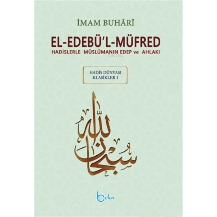 El-Edebü`l-Müfred - Hadis Dünyası Klasikleri 1