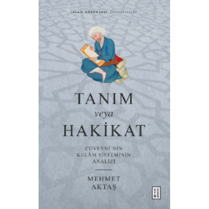 Tanım veya Hakikat;Cüveynî’nin Kelâm Sisteminin Analizi