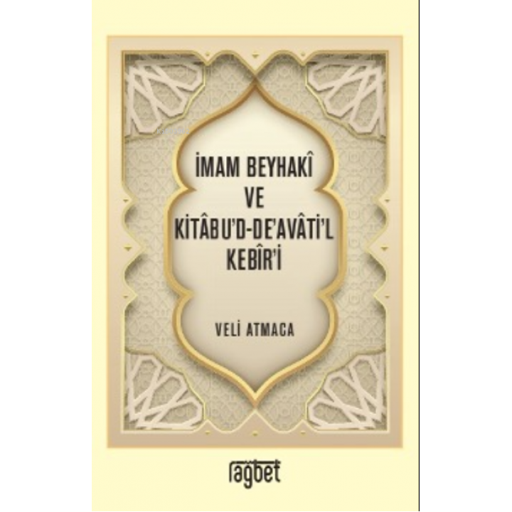 İmam Beyhakî ve Kitâbu’d-De’avâti’l Kebîr’i