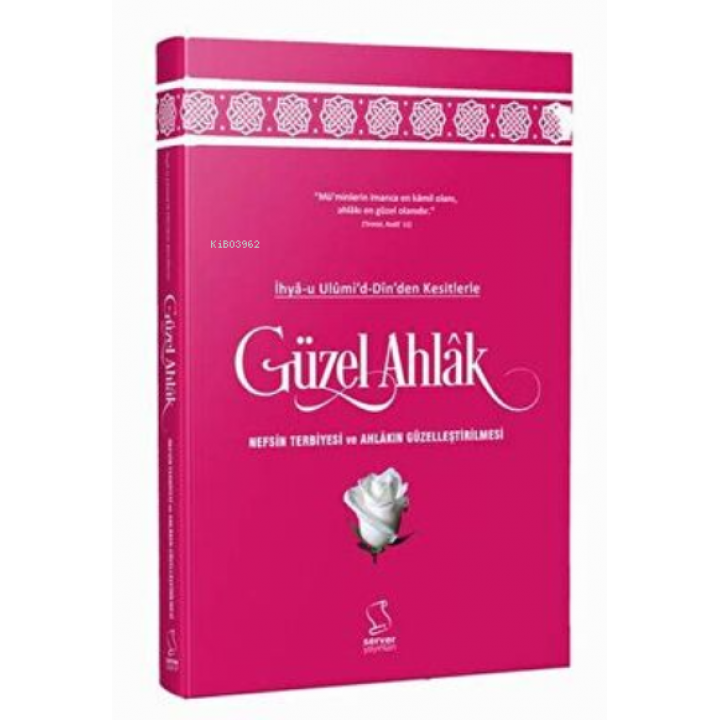 İhya-u Ulumi`d-Dinden Kesitlerle Güzel Ahlak