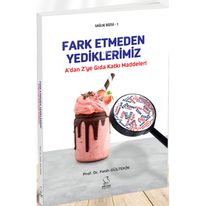 A'dan Z'ye Gıda Katkı Maddeleri (Ansiklopedik Sözlük)