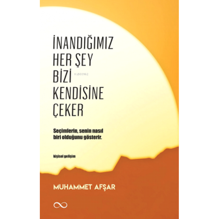 İnandığımız Her Şey Bizi Kendisine Çeker