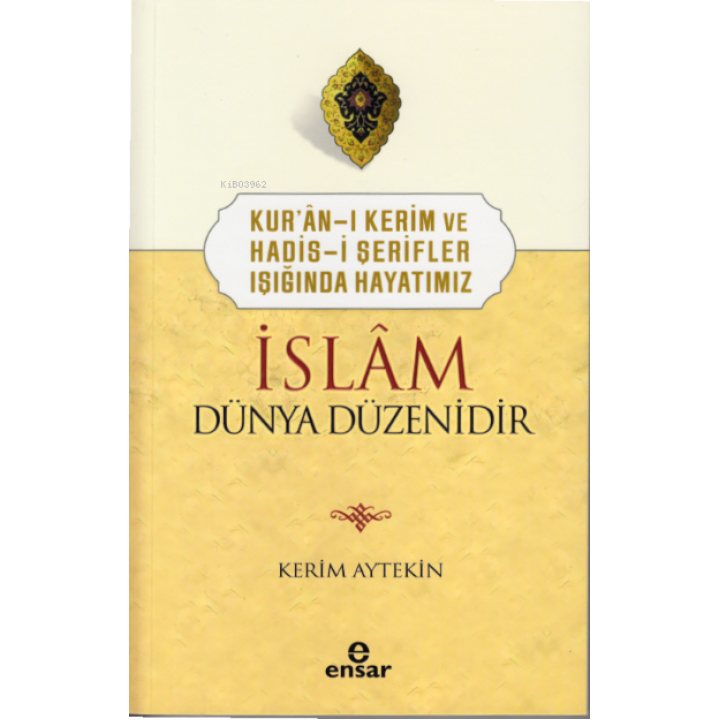 Kur’ân-ı Kerim ve Hadis-i Şerifler Işığında Hayatımız İslâm Dünya Düzenidir