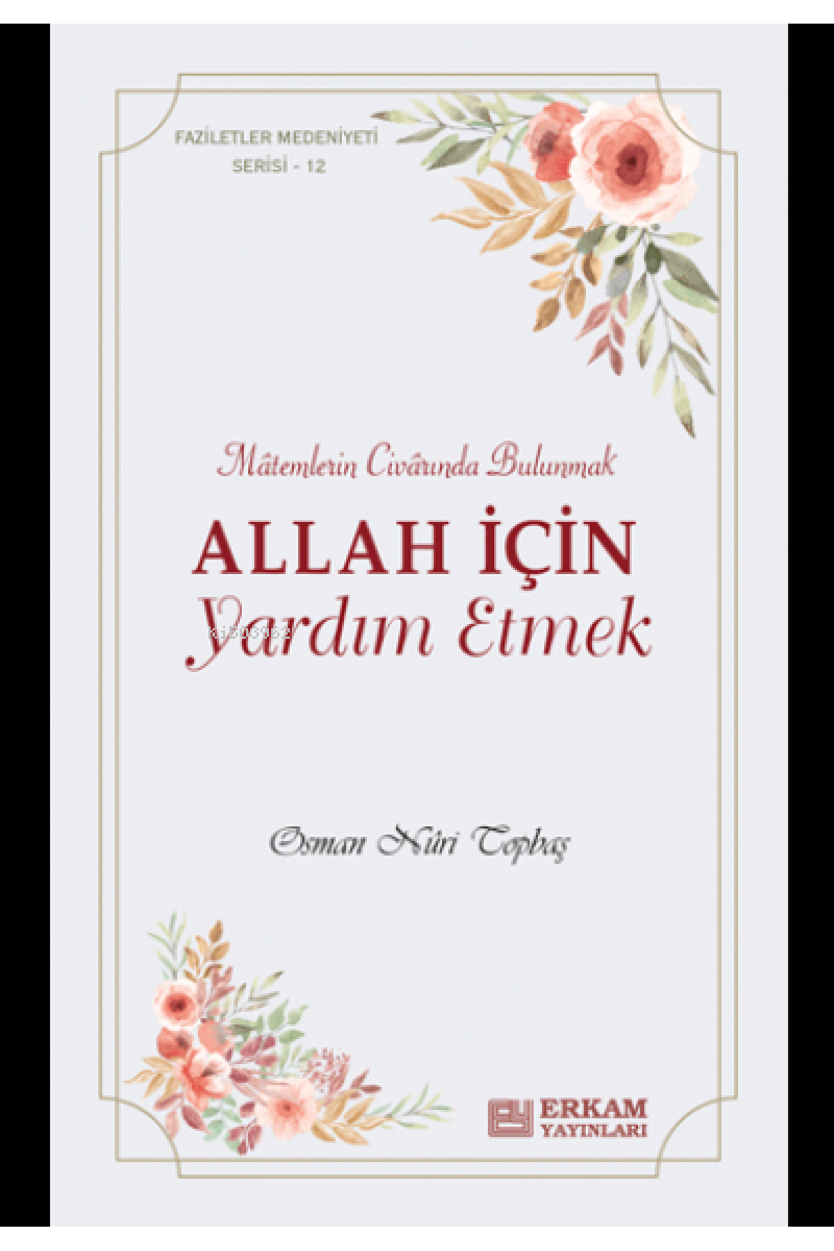 Allah İçin Yardım Etmek;Faziletler Medeniyeti Serisi - 12