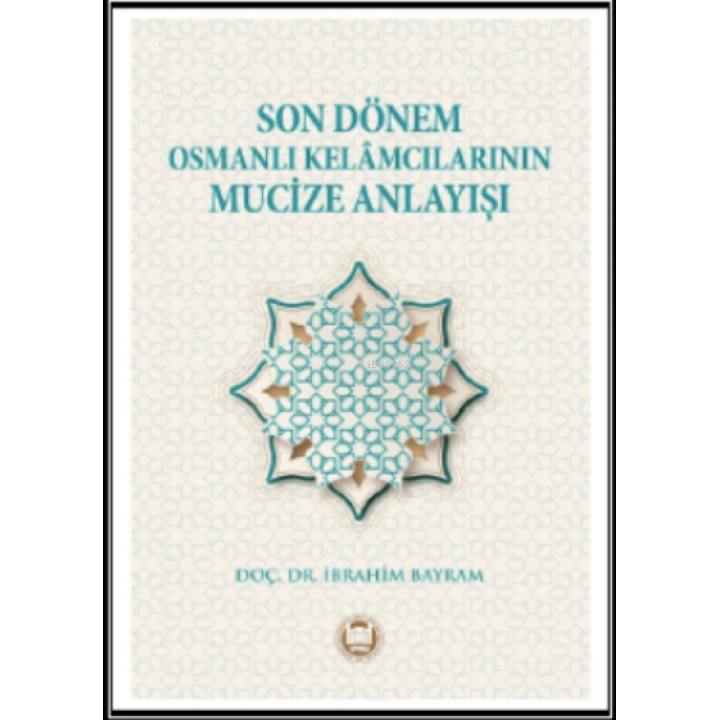Son Dönem Osmanlı Kelamcılarının Mucize Anlayışı