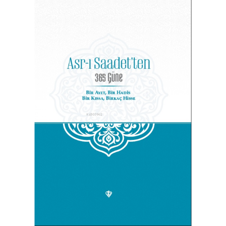 Asr-ı Saadet’ten 365 Güne Bir Ayet Bir Hadis Bir Kıssa Birkaç Hisse