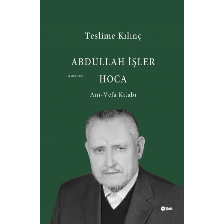 Abdullah İşler Hoca(Anı-Vefa Kitabı)