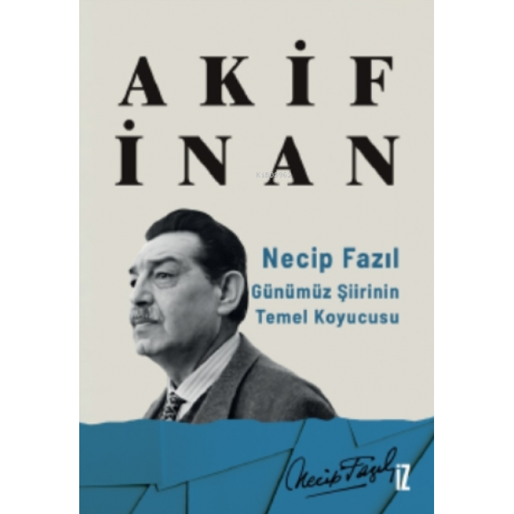 Necip Fazıl: Günümüz Şiirinin Temel Koyucusu
