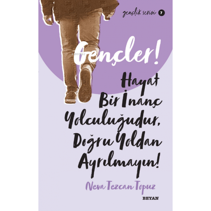 Gençlik Serisi 7  Gençler, Hayat Bir İnanç Yolculuğudur,  Doğru Yol’ dan Ayrılmayın!