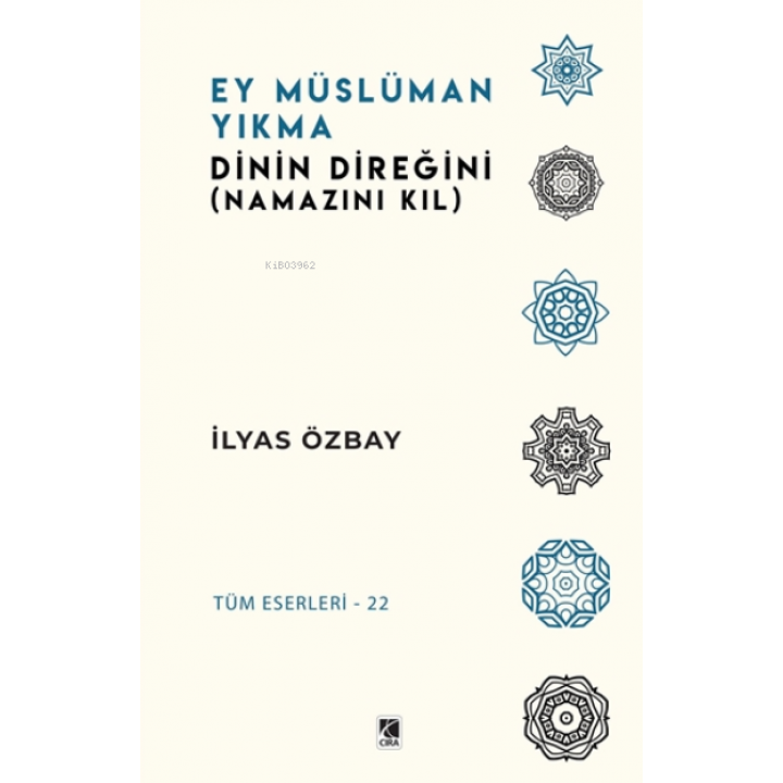 Ey Müslüman Yıkma Dinin Direğini (Namazını Kıl)