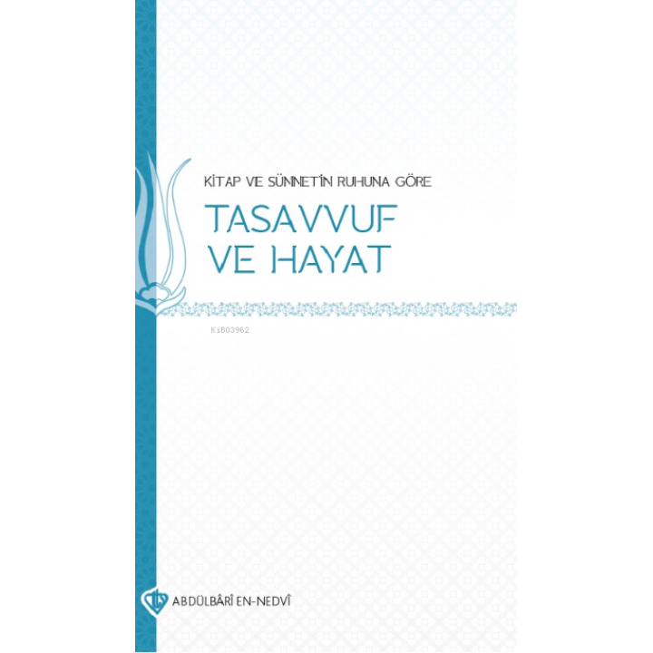 Kitap ve Sünnetin Ruhuna Göre Tasavvuf ve Hayat