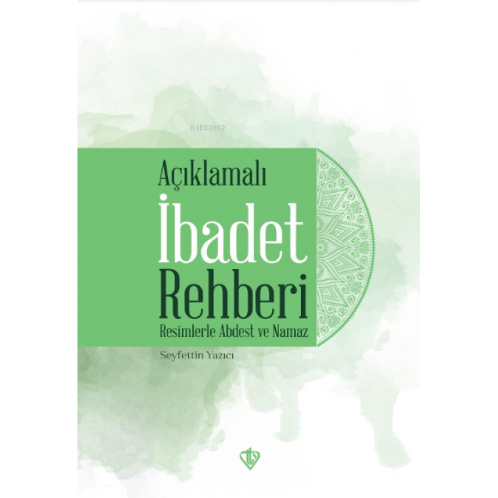 Açıklamalı İbadet Rehberi “Resimlerle Abdest ve Namaz”