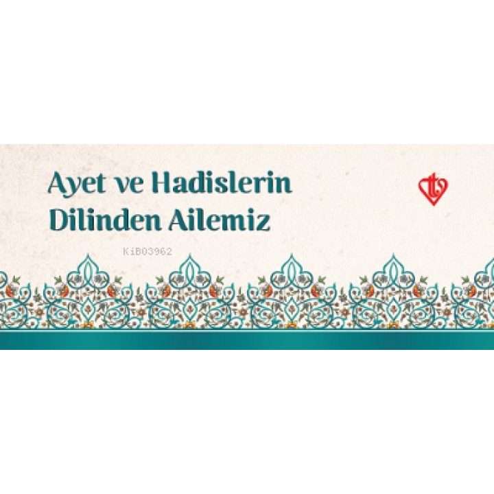Ayet ve Hadislerin Dilinden Ailemiz