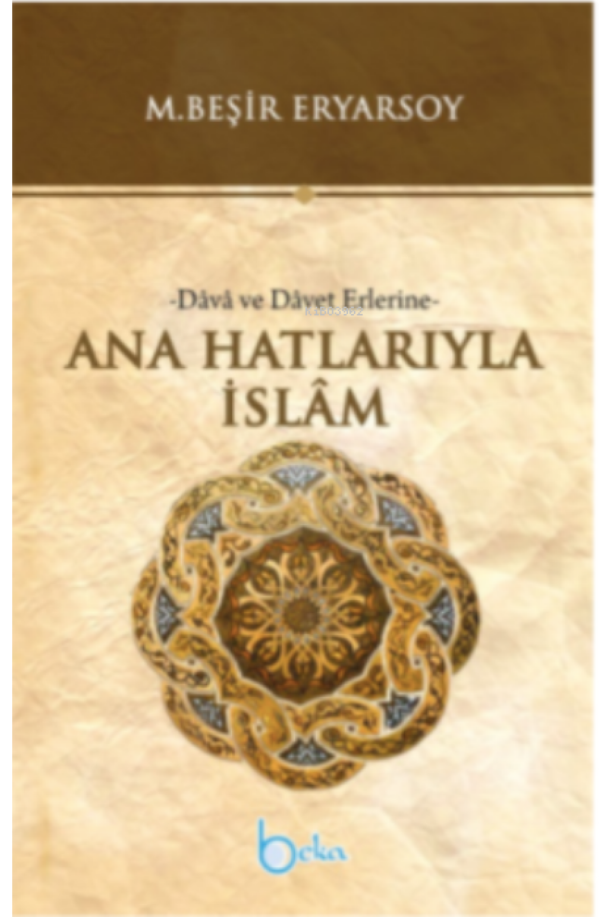Ana Hatlarıyla İslam -Dava ve Davet Erlerine-