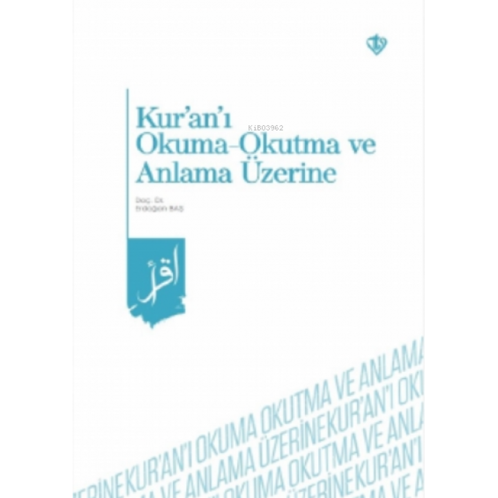 Kur’an’ı Okuma -Okutma ve Anlama Üzerine