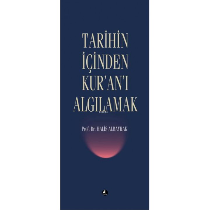 Tarihin İçinden Kur'an'ı Algılamak