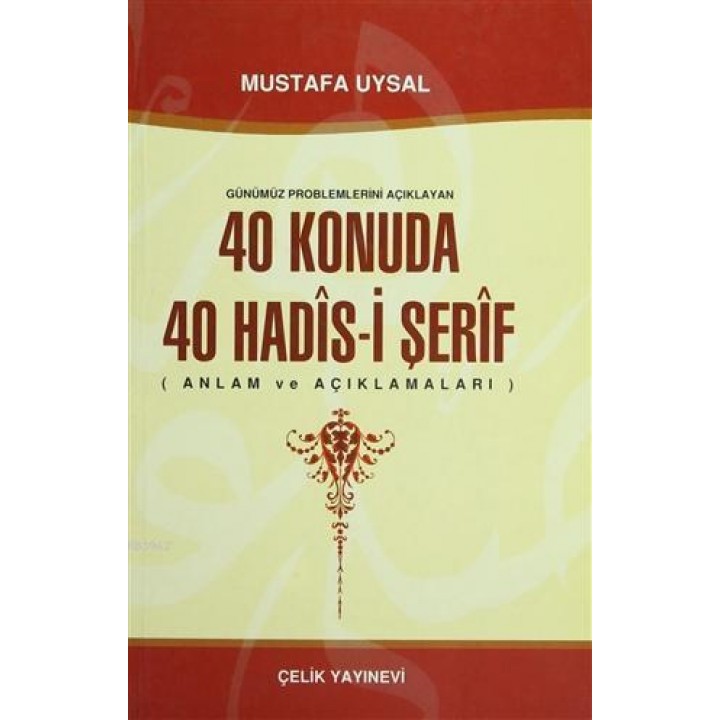 Günümüz Problemlerini Açıklayan 40 Konuda 40 Hadis-i Şerif