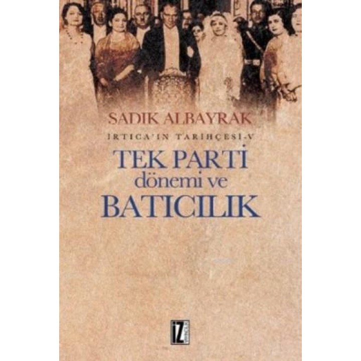 İrtica'ın Tarihçesi-V Tek Parti Dönemi ve Batıcılık
