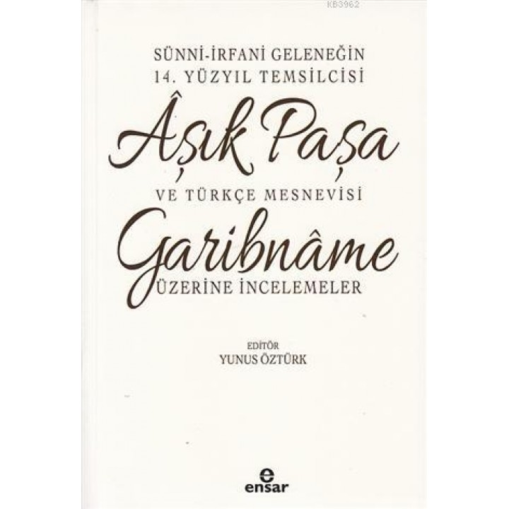 Sünni-İrfani Geleneğin 14. Yüzyıl Temsilcisi Aşık Paşa ve Türkçe Mesnevisi; Garibname Üzerine İncelemeler
