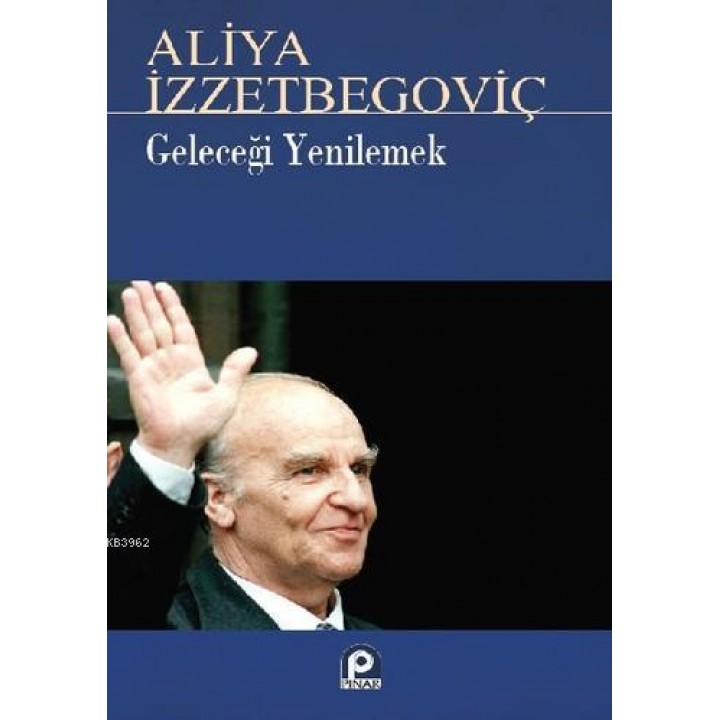 Geleceği Yenilemek Aliya İzzetbegoviç