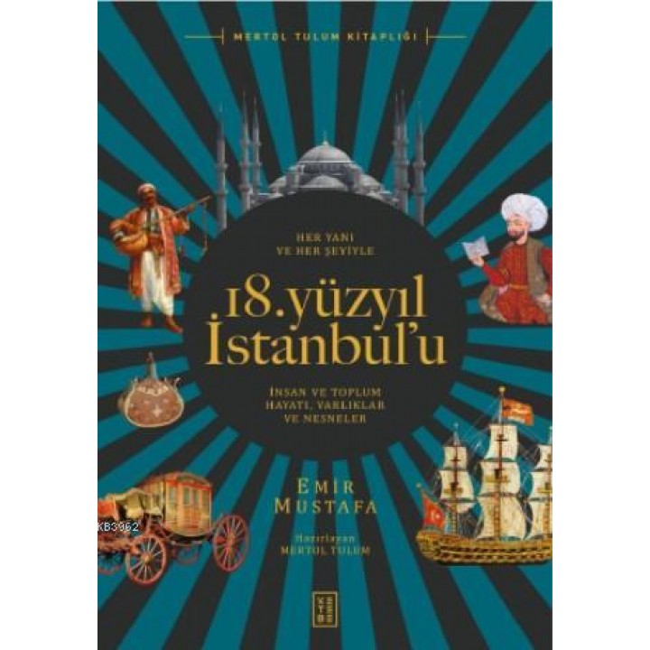 Her Yanı ve Her Şeyiyle 18 Yüzyıl İstanbul'u; İnsan ve Toplum Hayatı - Varlıklar ve Nesneler