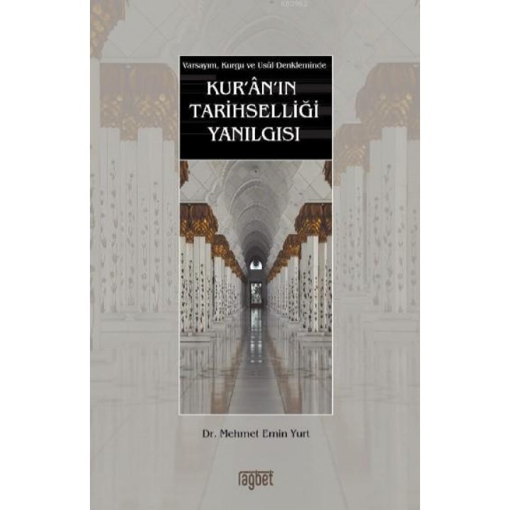 Kur'an'ın Tarihselliği Yanılgısı Varsayım, Kurgu ve Usul Denkleminde