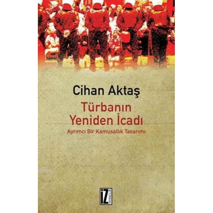 Türbanın Yeniden İcadı; Ayrımcı Bir Kamusallık Tasarımı