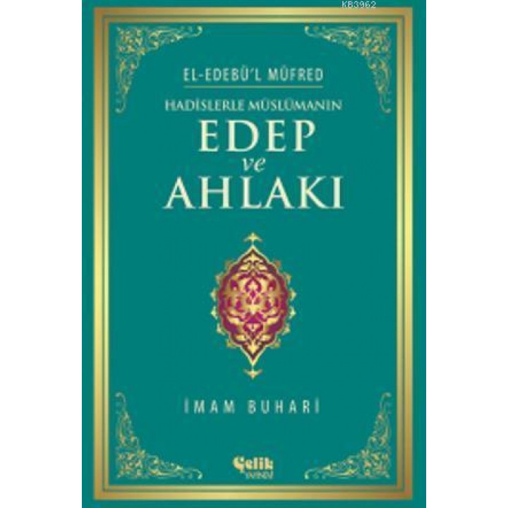 Hadislerle Müslümanın Edep ve Ahlakı - El-Edebü'l Müfred