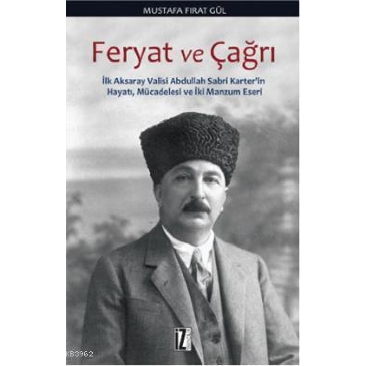 Feryat ve Çağrı; İlk Aksaray Valisi Abdullah Sabri Karter'in Hayatı, Mücadelesi ve İki Manzum Eseri