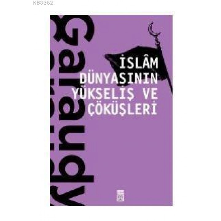 İslam Dünyasının Yükseliş ve Çöküşleri