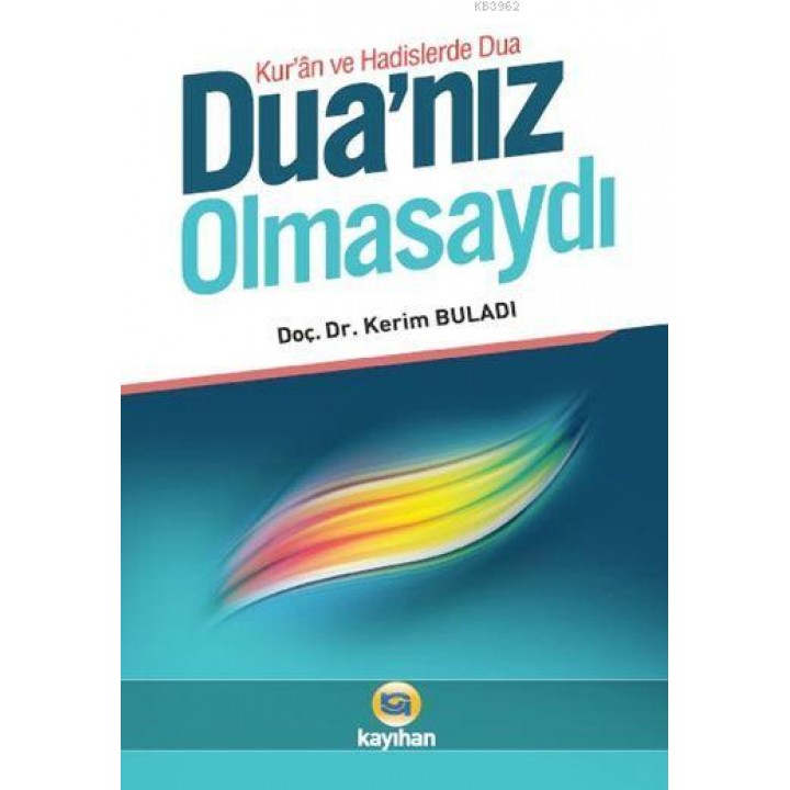 Duanız Olmasaydı; Kur'an ve Hadislerde Dua