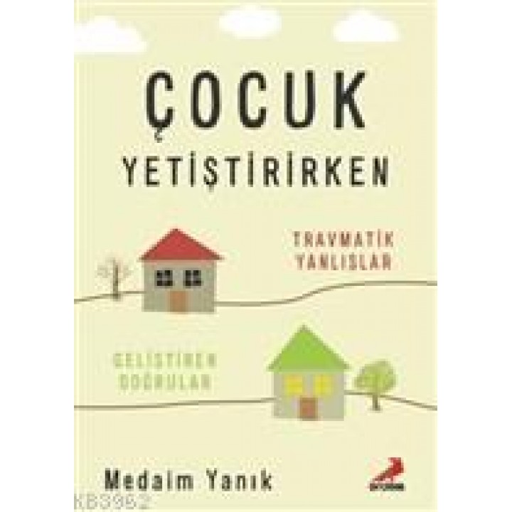Çocuk Yetiştirirken Travmatik Yanlışlar, Geliştiren Doğrular