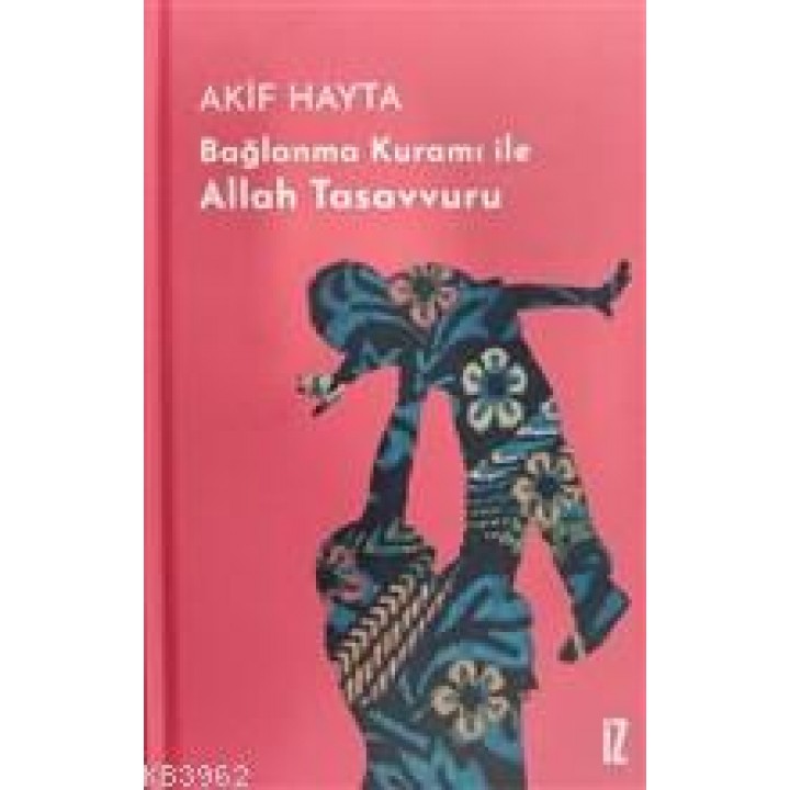 Bağlanma Kuramı İle Allah Tasavvuru (Ciltli)