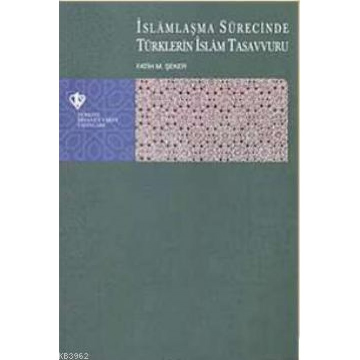 İslamlaşma Sürecinde Türklerin İslam Tasavvuru