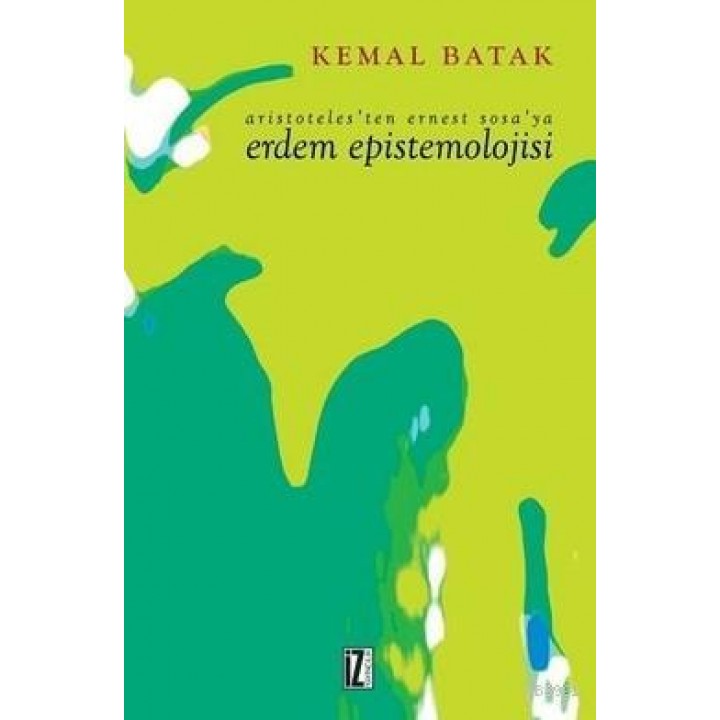 Aristoteles'ten Ernest Sosa'ya Erdem Epistemolojisi
