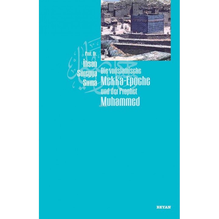 Die Vorislamische Mekka-Epoche und der Prophet Muhammed