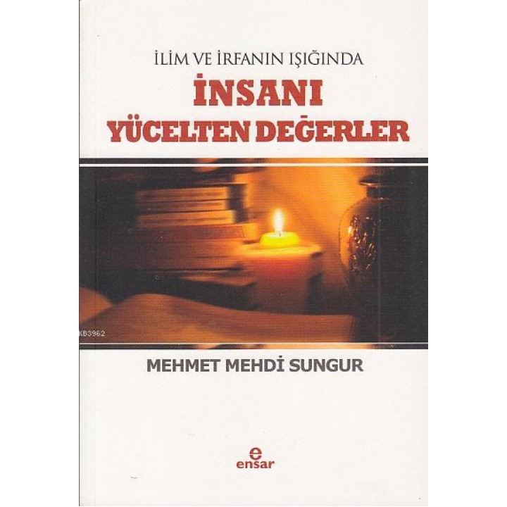 İlim İrfanın Işığında İnsanı  Yücelten Değerler