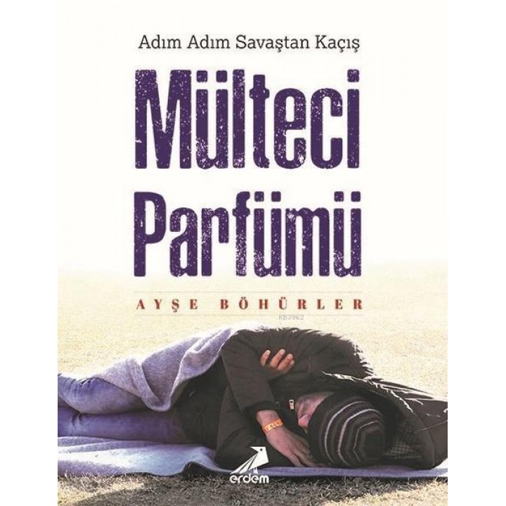 Mülteci Parfümü; Adım Adım Savaştan Kaçış
